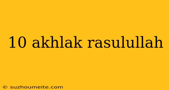 10 Akhlak Rasulullah