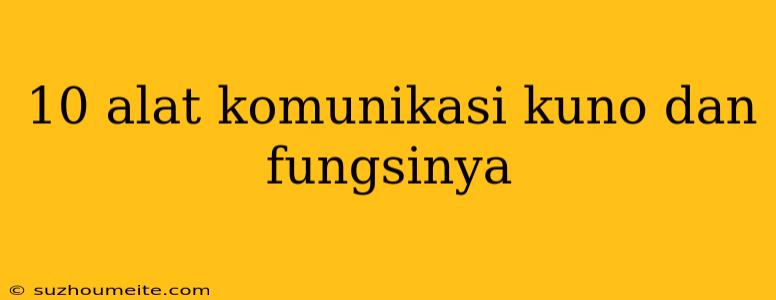 10 Alat Komunikasi Kuno Dan Fungsinya