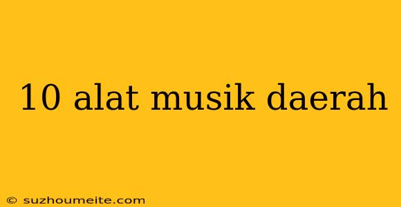 10 Alat Musik Daerah