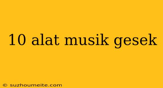 10 Alat Musik Gesek