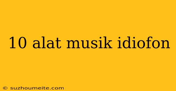 10 Alat Musik Idiofon