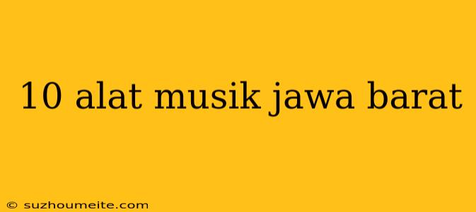 10 Alat Musik Jawa Barat