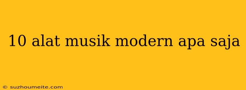 10 Alat Musik Modern Apa Saja