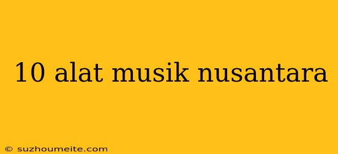 10 Alat Musik Nusantara