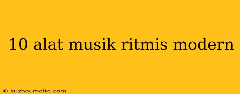 10 Alat Musik Ritmis Modern