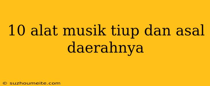 10 Alat Musik Tiup Dan Asal Daerahnya