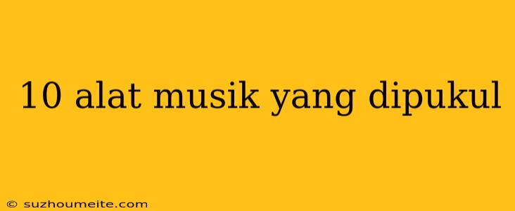 10 Alat Musik Yang Dipukul