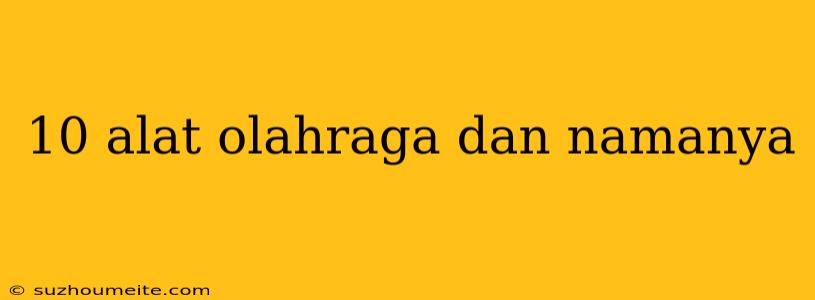 10 Alat Olahraga Dan Namanya