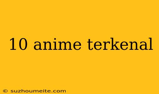 10 Anime Terkenal