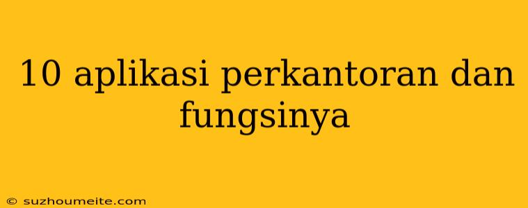 10 Aplikasi Perkantoran Dan Fungsinya