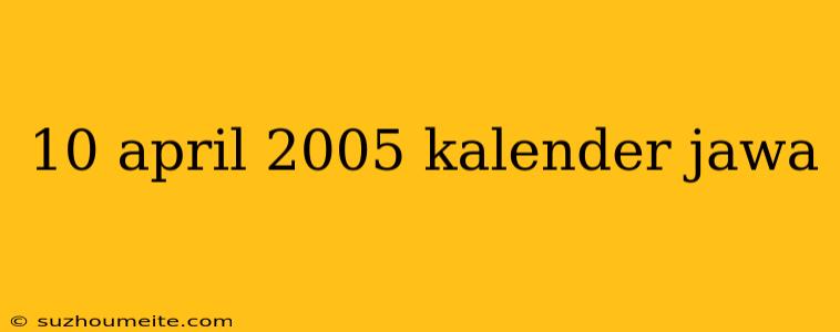 10 April 2005 Kalender Jawa