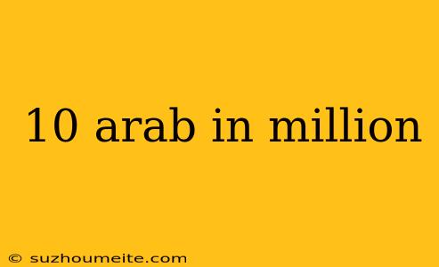 10 Arab In Million