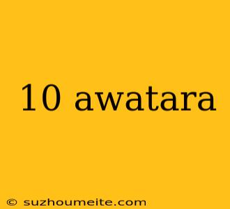 10 Awatara