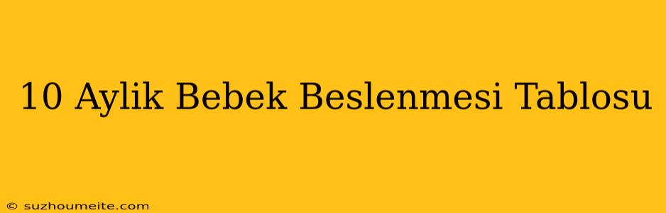 10 Aylık Bebek Beslenmesi Tablosu