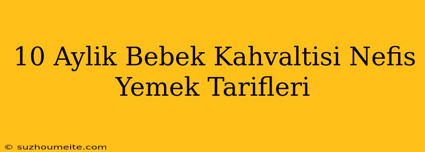 10 Aylık Bebek Kahvaltısı - Nefis Yemek Tarifleri