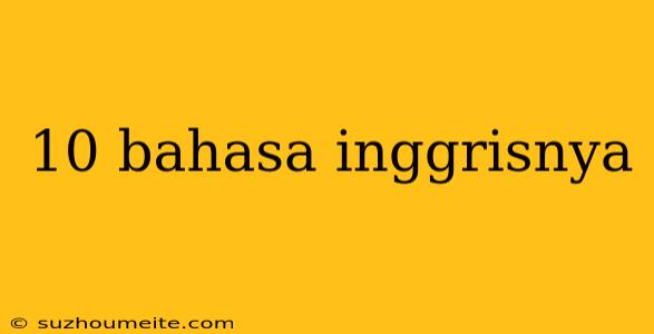 10 Bahasa Inggrisnya