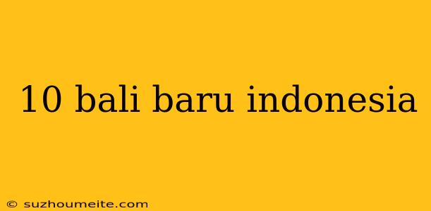 10 Bali Baru Indonesia