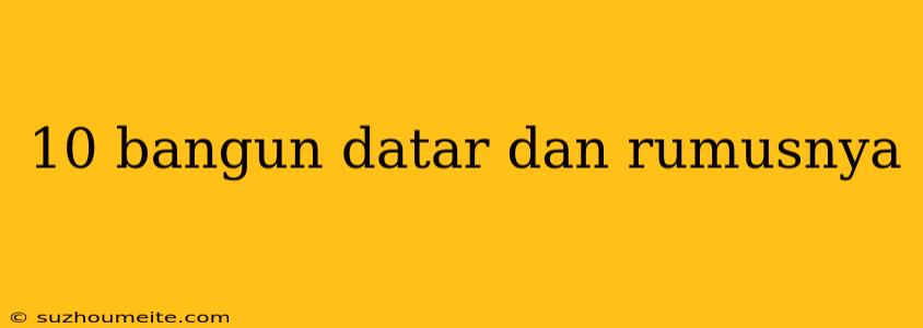 10 Bangun Datar Dan Rumusnya