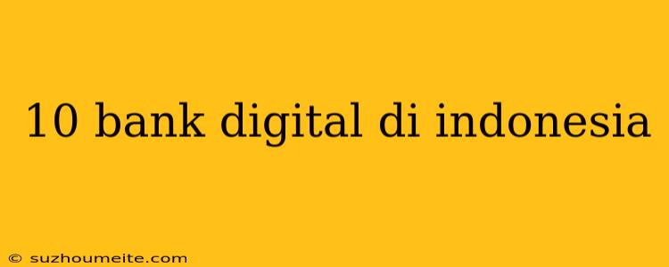 10 Bank Digital Di Indonesia