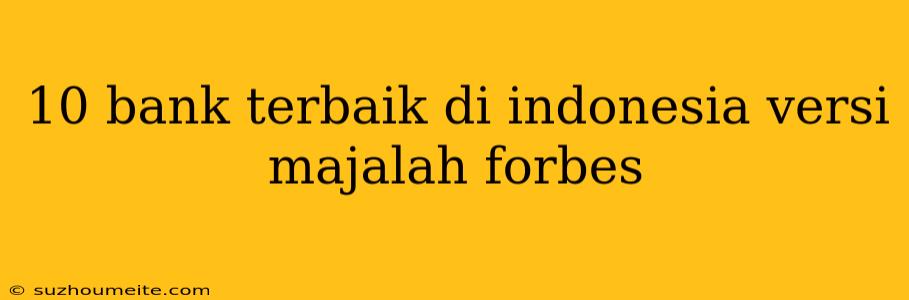 10 Bank Terbaik Di Indonesia Versi Majalah Forbes