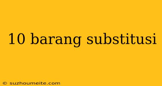 10 Barang Substitusi