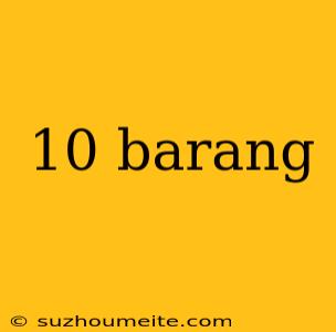 10 Barang