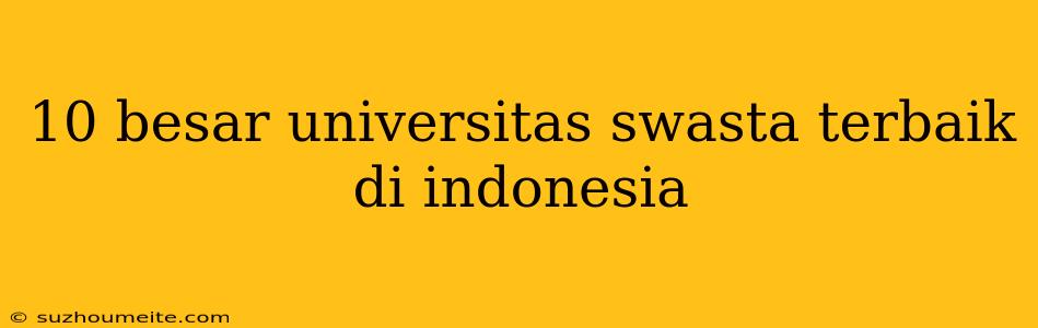 10 Besar Universitas Swasta Terbaik Di Indonesia