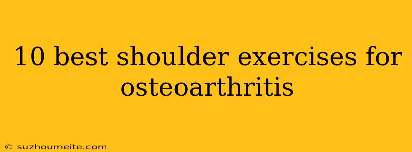 10 Best Shoulder Exercises For Osteoarthritis