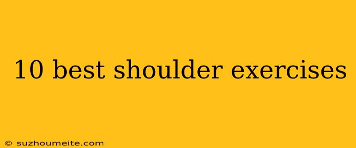 10 Best Shoulder Exercises