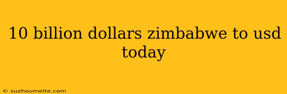 10 Billion Dollars Zimbabwe To Usd Today