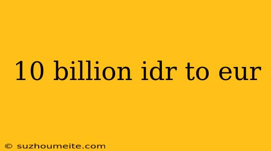 10 Billion Idr To Eur