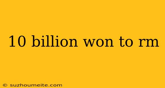 10 Billion Won To Rm