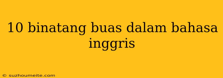 10 Binatang Buas Dalam Bahasa Inggris