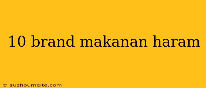 10 Brand Makanan Haram