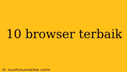 10 Browser Terbaik