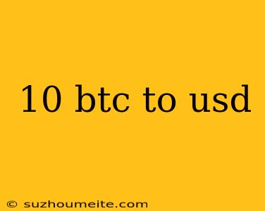 10 Btc To Usd