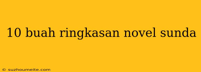 10 Buah Ringkasan Novel Sunda