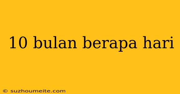 10 Bulan Berapa Hari