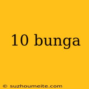 10 Bunga