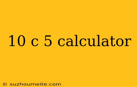 10 C 5 Calculator