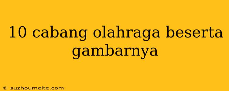 10 Cabang Olahraga Beserta Gambarnya