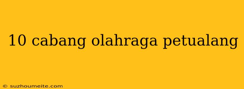 10 Cabang Olahraga Petualang