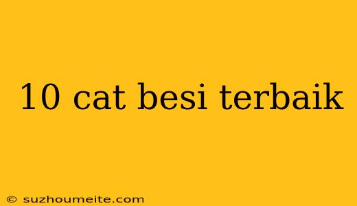 10 Cat Besi Terbaik