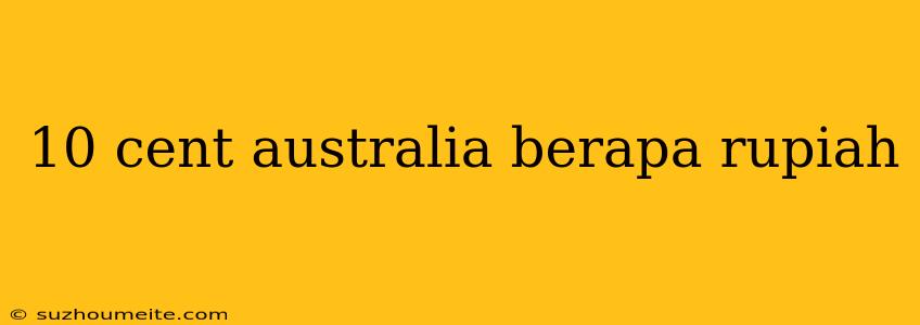 10 Cent Australia Berapa Rupiah