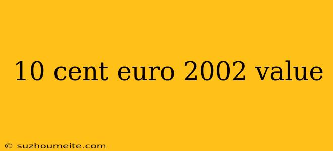 10 Cent Euro 2002 Value