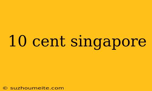 10 Cent Singapore