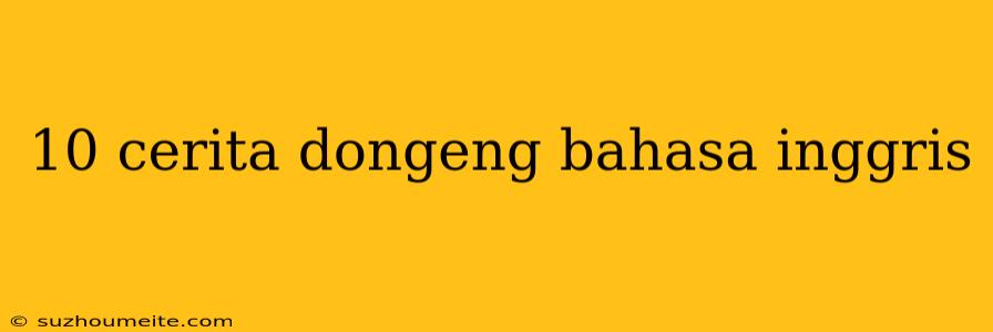 10 Cerita Dongeng Bahasa Inggris