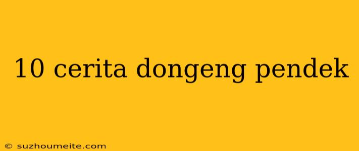 10 Cerita Dongeng Pendek