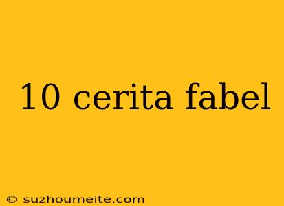 10 Cerita Fabel