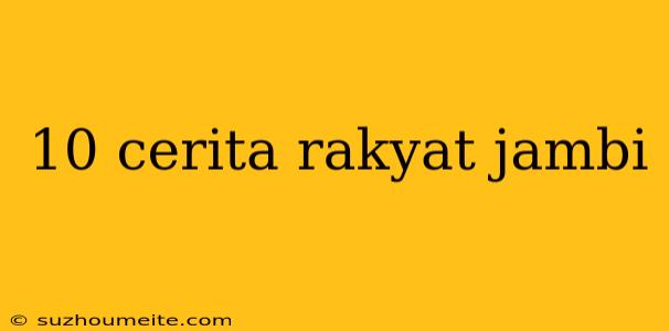 10 Cerita Rakyat Jambi